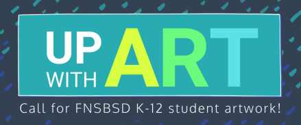 Up With Art: Call for FNSBSD K-12 student artwork!